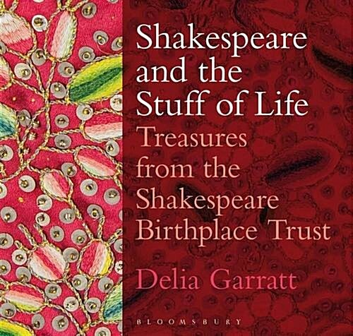 Shakespeare and the Stuff of Life : Treasures from the Shakespeare Birthplace Trust (Paperback)