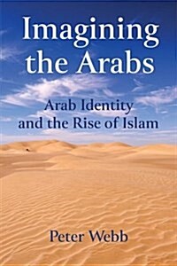 Imagining the Arabs : Arab Identity and the Rise of Islam (Hardcover)