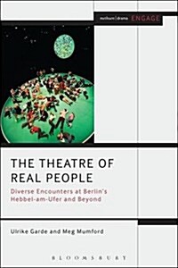 The Theatre of Real People : Diverse Encounters at Berlins Hebbel am Ufer and Beyond (Hardcover)