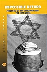 The Impossible Return : Struggles of the Ethiopian Jews, the Beta Israel (Paperback)