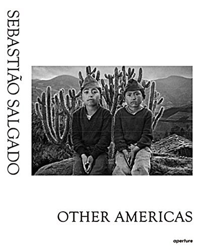 Sebastio Salgado: Other Americas (Hardcover)