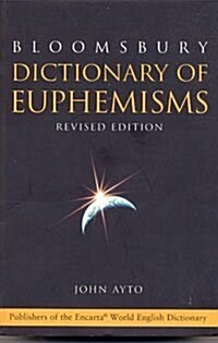 Bloomsbury Dictionary of Euphemisms : Over 3, 000 Ways to Avoid Being Rude or Giving Offence (Paperback)