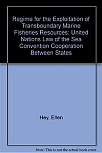 Regime for the Exploitation of Transboundary Marine Fisheries Resources : United Nations Law of the Sea Convention Cooperation Between States (Hardcover)