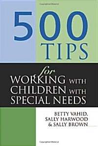 500 Tips for Working with Children with Special Needs (Paperback)