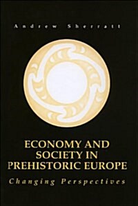 Economy and Society in Prehistoric Europe : Changing Perspectives (Hardcover)