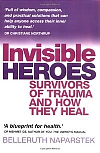 Invisible Heroes : Survivors of Trauma and How They Heal (Paperback)