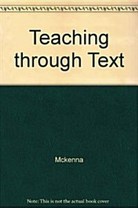 Teaching Through Text : A Content Literacy Approach to Content Area Reading (Hardcover)