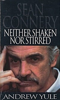 Neither Shaken Nor Stirred : Sean Connery Story (Paperback, New ed)