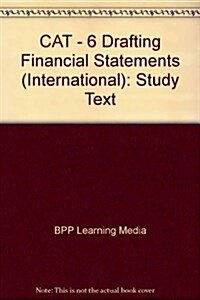CAT - 6 Drafting Financial Statements (International) : Study Text (Paperback, Rev ed)
