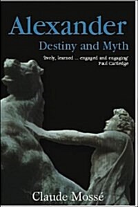 Alexander : Destiny and Myth (Paperback)