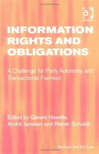 Information rights and obligations : a challenge for party autonomy and transactional fairness