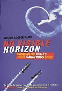 No Visible Horizon: Surviving the Worlds Most Dangerous Sport (Paperback)