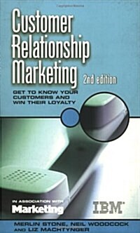 Customer Relationship Marketing : Get to Know Your Customers and Win Their Loyalty (Paperback, 2 Rev ed)