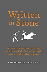 Written in Stone : An Entertaining Time-Travelling Jaunt Through the Stone Age Origins of Our Modern-Day Language (Hardcover)