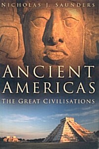 Ancient Americas : The Great Civilisations (Hardcover, New ed)