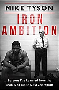 Iron Ambition : Lessons Ive Learned from the Man Who Made Me a Champion (Hardcover)