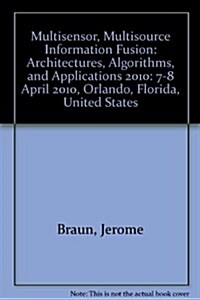 Multisensor, Multisource Information Fusion : Architectures, Algorithms, and Applications 2010 (Paperback)