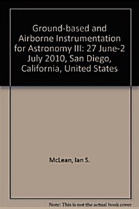 Ground-based and Airborne Instrumentation for Astronomy III : 27 June-2 July 2010, San Diego, California, United States (Paperback)