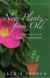 New Plants from Old : Simple, Natural, No-Cost Plant Propagation (Paperback, 2 Rev ed)