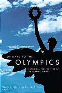 Onward to the Olympics: Historical Perspectives on the Olympic Games (Paperback)