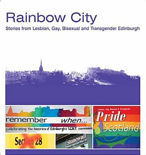 Rainbow City : Stories from Lesbian, Gay, Bisexual and Transgender Edinburgh (Paperback)