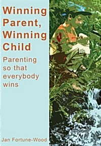 Winning Parent, Winning Child (Paperback)