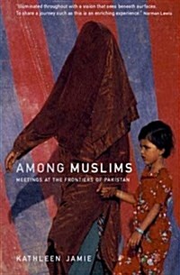Among Muslims : Meetings at the Frontiers of Pakistan (Paperback)