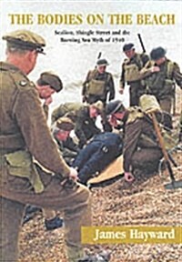 The Bodies on the Beach : Sealion, Shingle Street and the Burning Sea Myth of 1940 (Paperback)