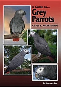 A Guide to Grey Parrots as Pet & Aviary Birds (Hardcover)