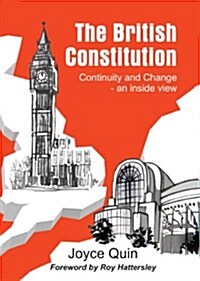 The British Constitution, Continuity and Change - An Inside View : Authoritative Insight into How Modern Britain Works (Hardcover)