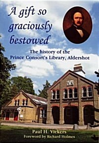 A Gift So Graciously Bestowed : The History of the Prince Consorts Library, Aldershot (Paperback, 2 Rev ed)