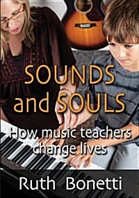 Sounds and Souls: How Music Teachers Change Lives (Paperback)