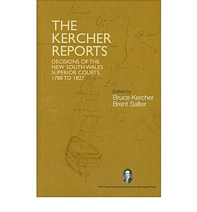 The Kercher Reports : Decisions of the New South Wales Superior Courts, 1788-1827 (Hardcover)