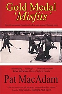 Gold Medal Misfits: How the Unwanted Canadian Hockey Team Scored Olympic Glory (Hockey History) (Paperback, Hockey History)