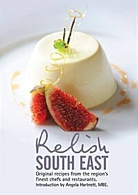 Relish South East: Original Recipes from the Regions Finest Chefs and Restaurants (Hardcover)
