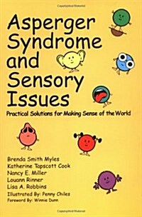 Asperger Syndrome and Sensory Issues : Practical Solutions for Making Sense of the World (Paperback)