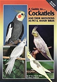 A Guide to Cockatiels and Their Mutations as Pet & Aviary Birds (Paperback, Revised)