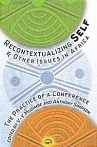 Recontextualizing Self & Other Issues in Africa : The Practice of a Conference (Paperback)