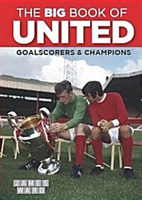 The Big Book of United : Goalscorers & Champions (Hardcover)