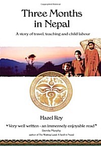 Three Months in Nepal : A Story of Travel, Teaching and Child Labour (Paperback)