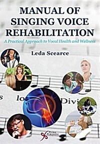 Manual of Singing Voice Rehabilitation: A Practical Approach to Vocal Health and Wellness (Paperback)