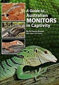 A Guide to Australian Monitors in Captivity (Paperback)