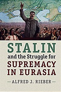 Stalin and the Struggle for Supremacy in Eurasia (Hardcover)