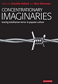 Concentrationary Imaginaries : Tracing Totalitarian Violence in Popular Culture (Hardcover)