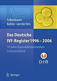 Das Deutsche Ivf - Register 1996 - 2006: 10 Jahre Reproduktionsmedizin in Deutschland (Hardcover, 2007)