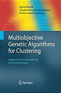 Multiobjective Genetic Algorithms for Clustering: Applications in Data Mining and Bioinformatics (Paperback, 2011)