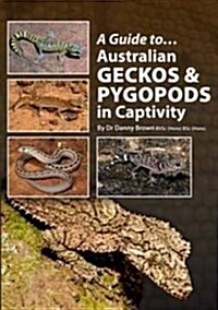 A Guide to Australian Geckos & Pygopods in Captivity (Paperback)