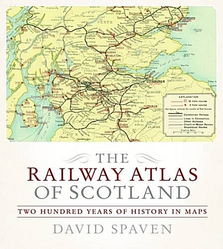 The Railway Atlas of Scotland : Two Hundred Years of History in Maps (Hardcover)