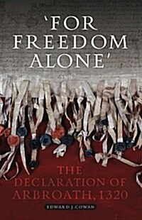 For Freedom Alone : The Declaration of Arbroath, 1320 (Paperback)