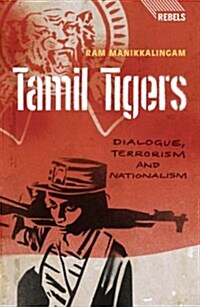 Tamil Tigers : Dialogue, Terrorism and Nationalism (Hardcover)